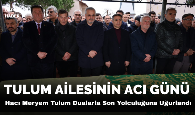Hacı Meryem Tulum Dualarla Son Yolculuğuna Uğurlandı
