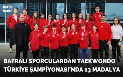 Bafralı Sporculardan Taekwondo Türkiye Şampiyonası’nda 13 Madalya