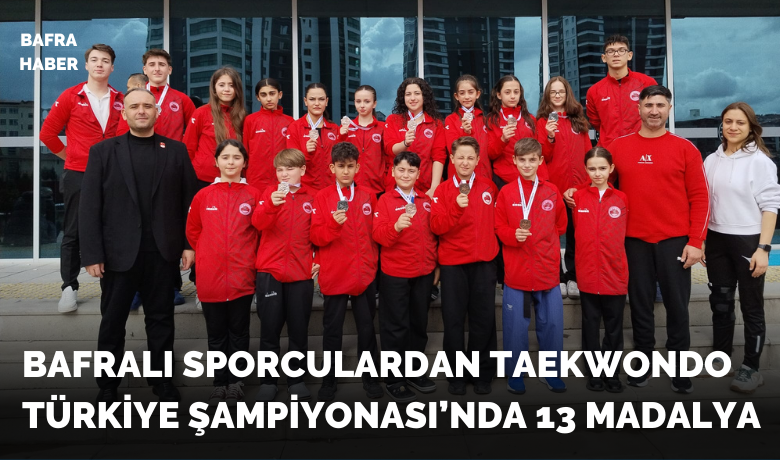 Bafralı Sporculardan Taekwondo Türkiye Şampiyonası’nda 13 Madalya
