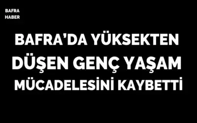 Bafra’da Yüksekten Düşen Genç Hayatını Kaybetti