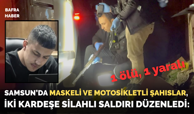 Samsun’da maskeli şahıslar, iki kardeşe silahlısaldırı düzenledi: 1 ölü, 1 yaralı - Samsun’un İlkadım ilçesinde maskeli 2 kişinin motosikletle seyir halindeyken hafif ticari araca düzenlediği silahlı saldırıda iki kardeşten biri hayatını kaybetti, diğeri yaralandı.