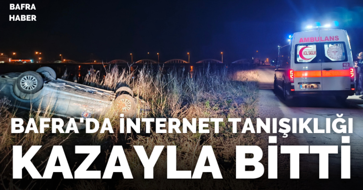 Bafra’da internet tanışıklığı kazayla bitti
