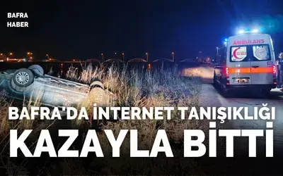Bafra’da internet tanışıklığı kazayla bitti