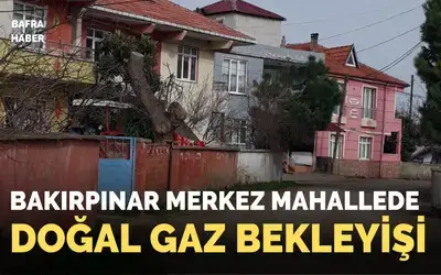 Bakırpınar Merkez Mahalle’de Doğalgaz Bekleyişi