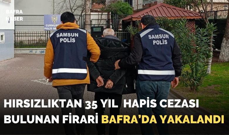 Bafra'da 35 yıl 7 ayhapis cezası bulunan firari yakalandı