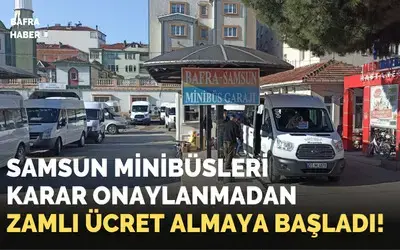 Samsun Minibüsleri Karar Onaylanmadan Zamlı Ücret Almaya Başladı!