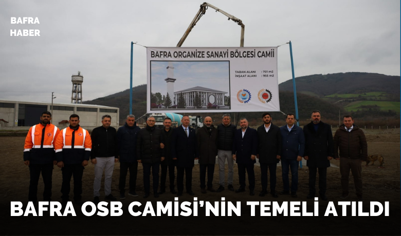 Bafra OSB Camisinin Temeli Atıldı