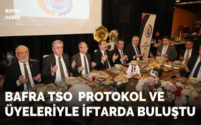 Bafra Tso Protokol Ve Üyeleriyle İftarda Buluştu