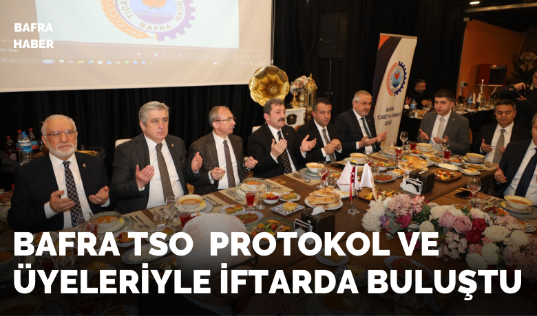 Bafra Tso Protokol Ve Üyeleriyle İftarda Buluştu