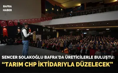 Sencer Solakoğlu Bafra’da Üreticilerle Buluştu: “tarım Chp İktidarıyla Düzelecek”