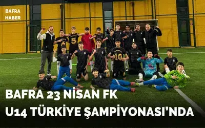 Bafra 23 Nisan Fk U14 Türkiye Şampiyonası’nda