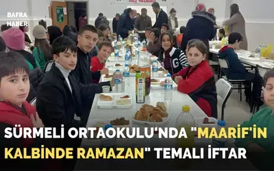 Sürmeli Ortaokulu'nda "Maarif'in Kalbinde Ramazan" Temalı İftar
