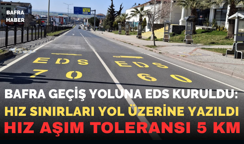Bafra Geçiş Yoluna Eds Kuruldu: Hız Sınırları Yol Üzerine Yazıldı
