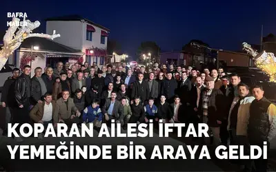 Koparan Ailesi İftar Yemeğinde Bir Araya Geldi