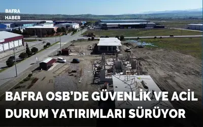Bafra Osb’de Güvenlik Ve Acil Durum Yatırımları Sürüyor