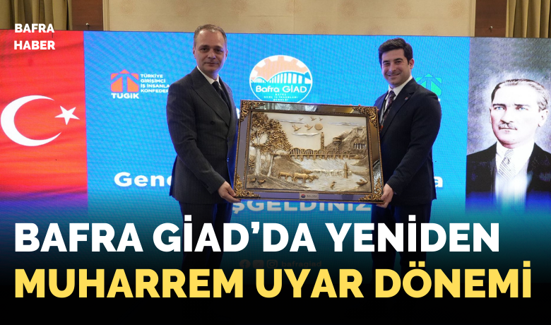 Bafra Giad’da Yeniden Muharrem Uyar Dönemi 