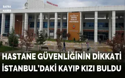 Hastane Güvenliğinin Dikkati Kayıp Kızı Buldu