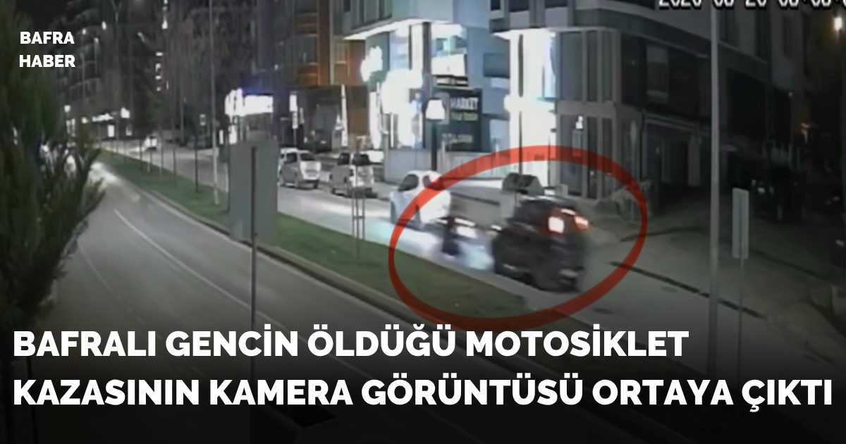 Bafralı gencin öldüğü motosikletkazasının kamera görüntüsü ortaya çıktı - Samsun’un Atakum ilçesinde sürücünün hayatını kaybettiği motosiklet kazasının güvenlik kamarası görüntüsü ortaya çıktı.