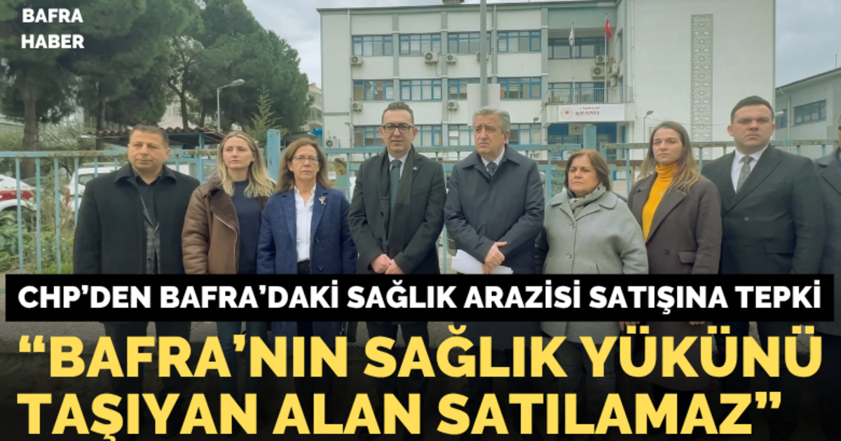 Chp’den Bafra’daki Sağlık Arazisi Satışına Tepki