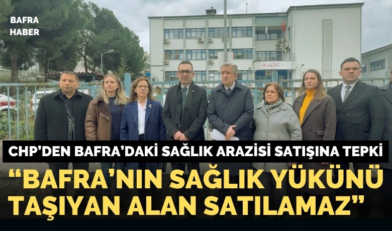 Chp’den Bafra’daki Sağlık Arazisi Satışına Tepki