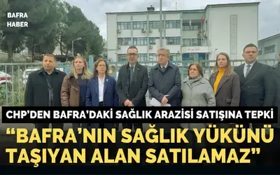 Chp’den Bafra’daki Sağlık Arazisi Satışına Tepki