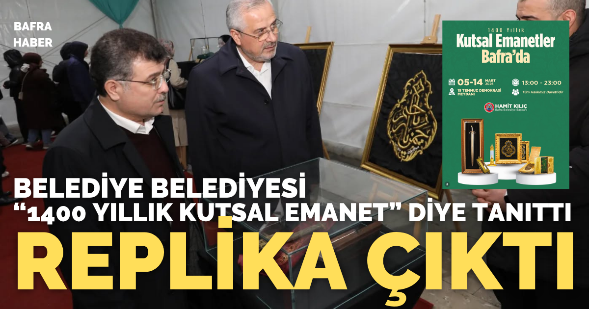 Bafra’daki Kutsal Emanetler Sergisindeki Eserler Replika Çıktı!