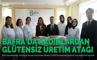 Bafra’da kadınlardan glütensiz üretim atağı