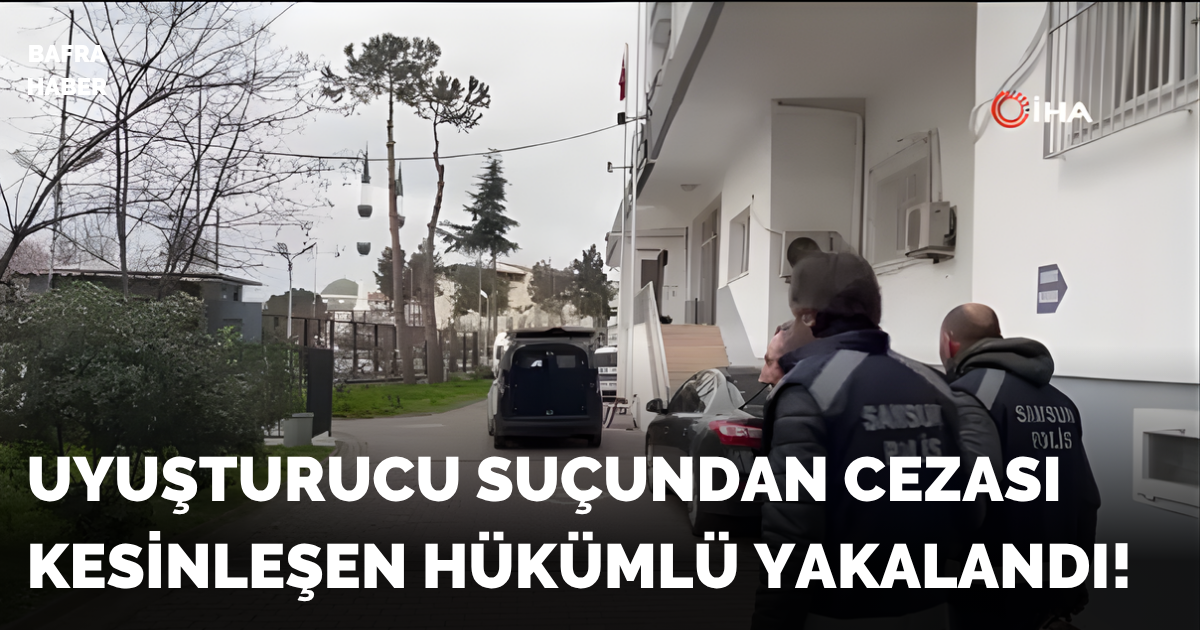 Bafra’da aranan hükümlü, operasyonla yakalandı