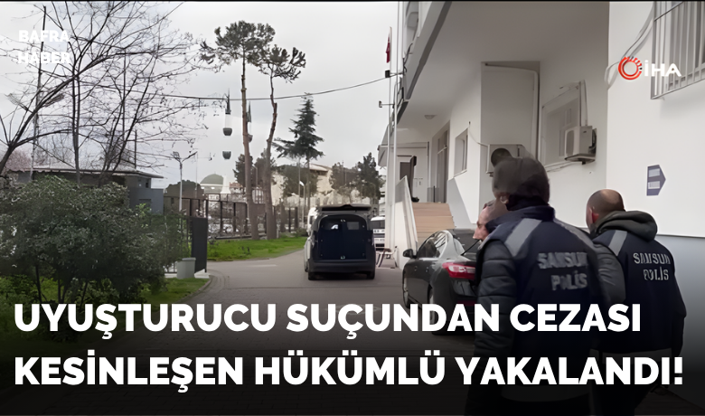 Bafra’da aranan hükümlü, operasyonla yakalandı