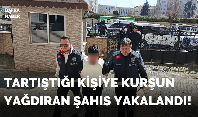 Bafra’da tartıştığı şahsa kurşunyağdırdı: 1 ağır yaralı