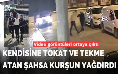 Kendisine tokat ve tekme atan şahsa kurşun yağdırdı