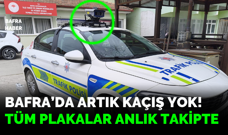 Bafra’da Artık Kaçış Yok!Tüm Plakalar Anlık Takipte