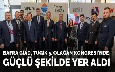 Bafra Giad, Tügik 5. Olağan Kongresi’nde Güçlü Şekilde Yer Aldı