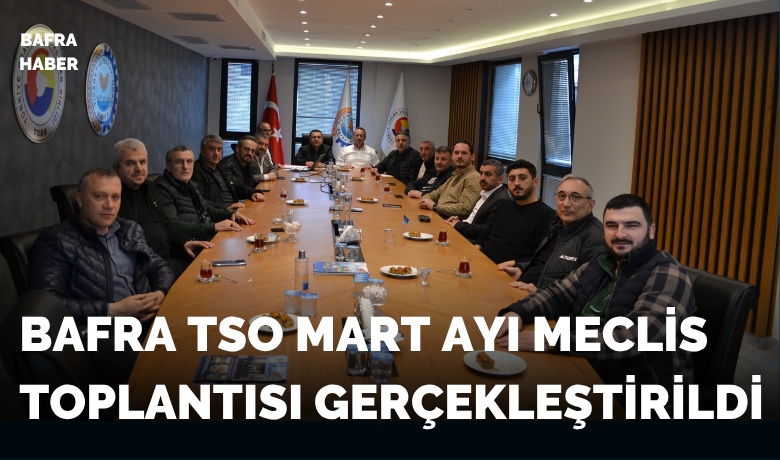 Bafra Tso MartAyı Meclis Toplantısı Gerçekleştirildi