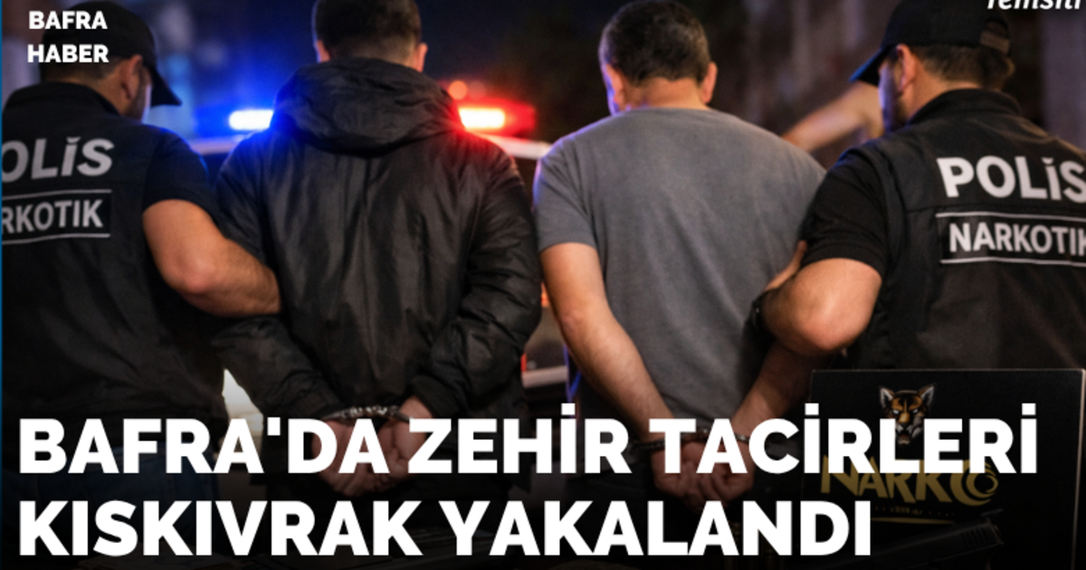 Bafra’da zehir tacirleri kıskıvrak yakalandı