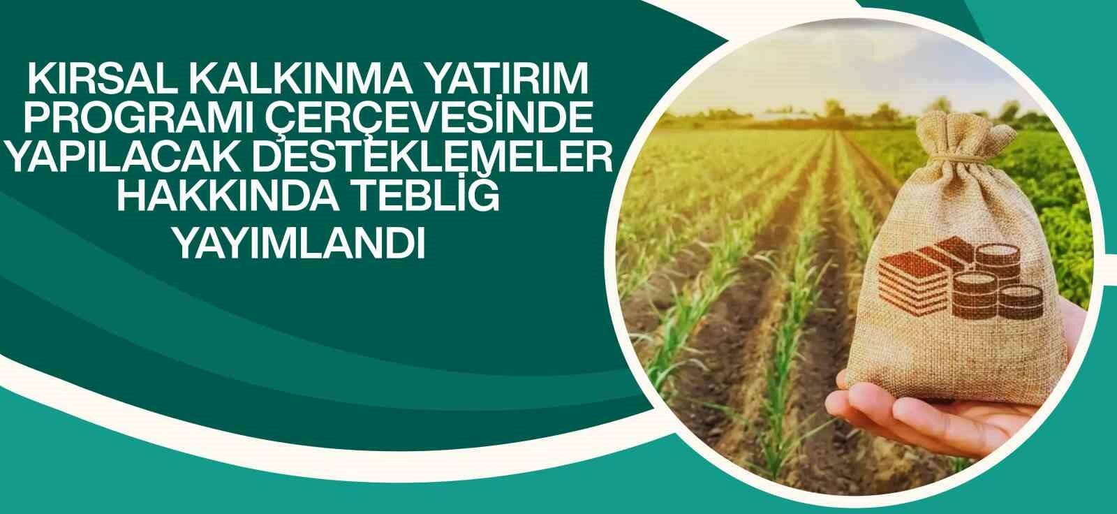 Kırsal kalkınma yatırımlarına yüzde 70’e varan hibe desteği

