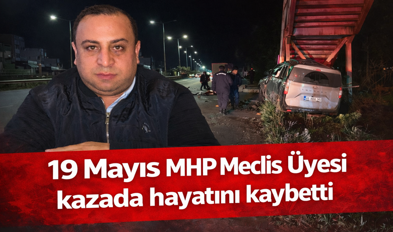 19 Mayıs MHP meclis üyesi kazada hayatını kaybetti