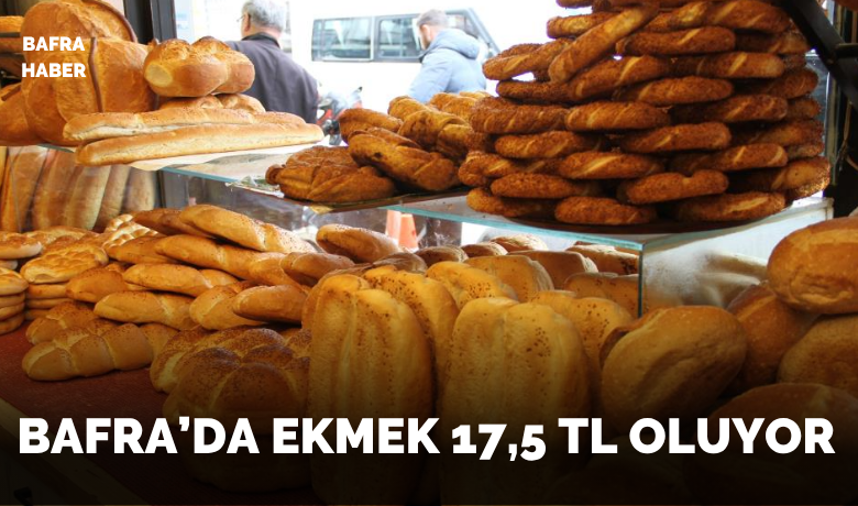Bafra’da ekmek 17,5 TL oluyor