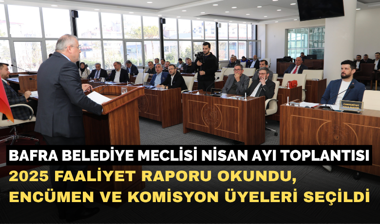 Bafra Belediye Meclisi Nisan Ayı Toplantısı Yapıldı