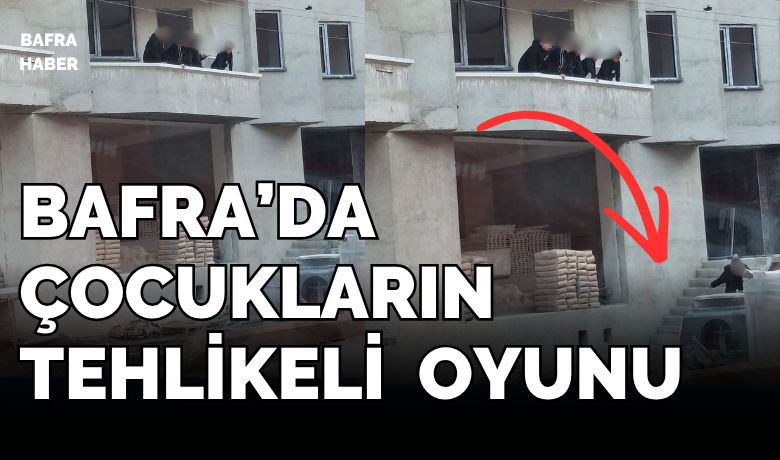 Bafra’da Çocukların Tehlikeli Oyunu!