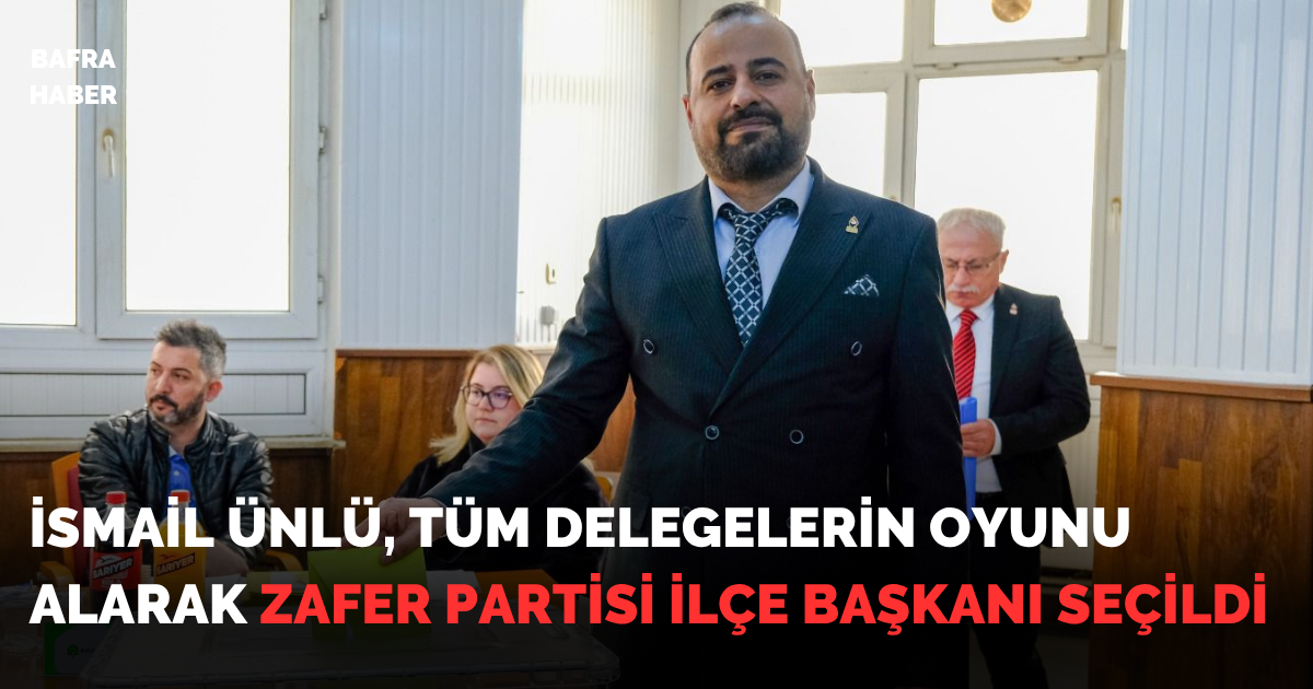 İsmail Ünlü Tüm Delegelerin Oyunu Alarak Zafer Partisi İlçe Başkanı Seçildi