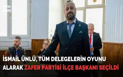 İsmail Ünlü Tüm Delegelerin Oyunu Alarak Zafer Partisi İlçe Başkanı Seçildi