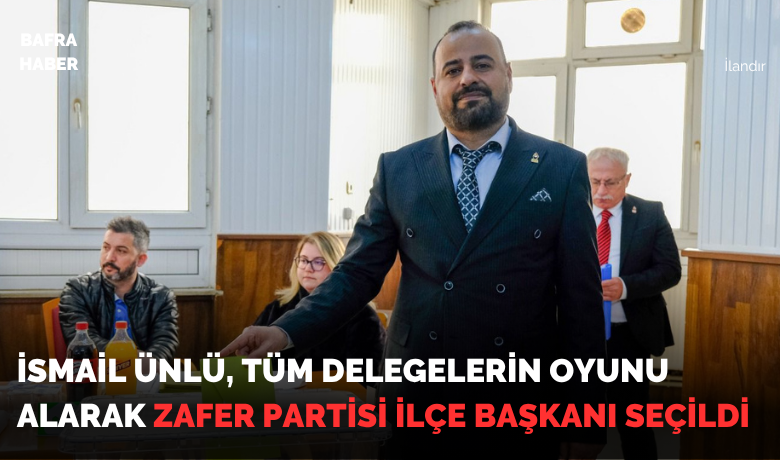 İsmail Ünlü Tüm Delegelerin OyunuAlarak Zafer Partisi İlçe Başkanı Seçildi