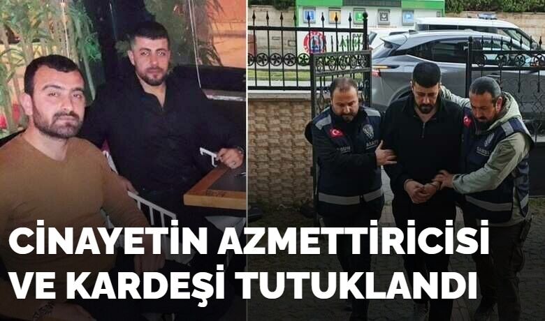 Cinayetin Azmettiricisi ve Kardeşi Tutuklandı
