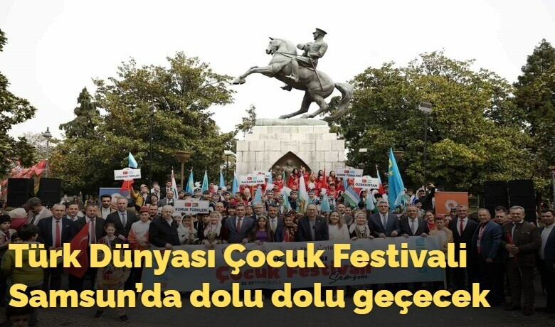Türk Dünyası Çocuk FestivaliSamsun’da dolu dolu geçecek
