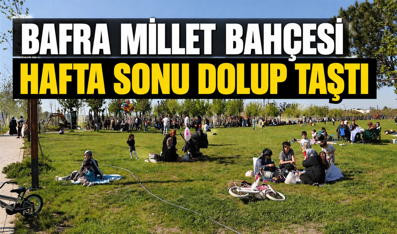 Bafra Millet Bahçesi Hafta Sonu Dolup Taştı 