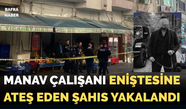Manav Çalışanı EniştesineAteş Eden Şahıs Yakalandı