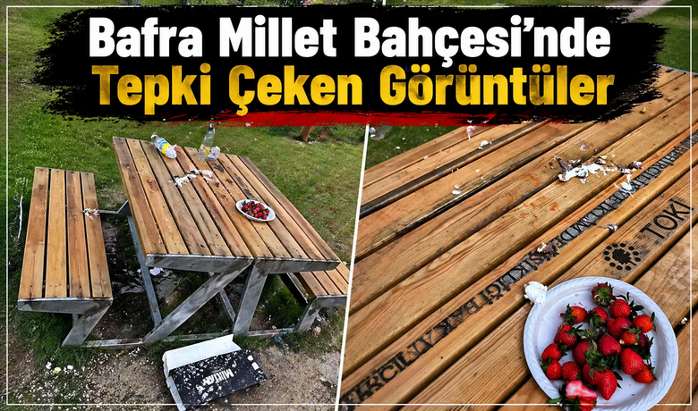 Bafra Millet Bahçesi’nde Tepki Çeken Görüntüler