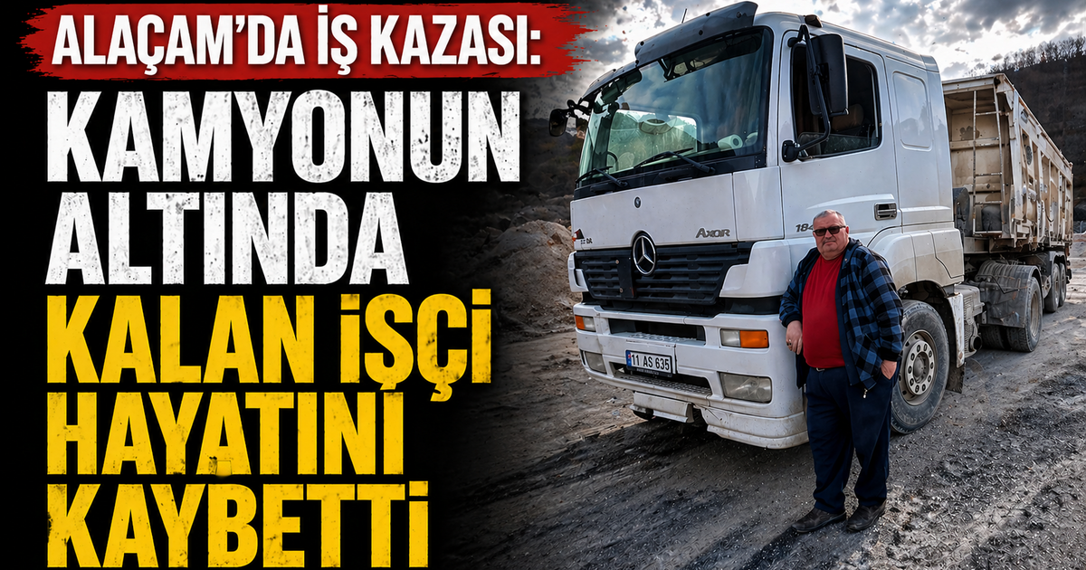 Alaçam'da iş kazası: Kamyonun altında kalan işçi hayatını kaybetti
