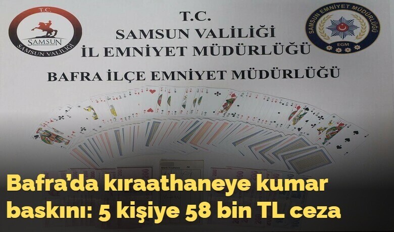 Bafra’da kıraathaneye kumar baskını: 5kişiye 58 bin TL ceza